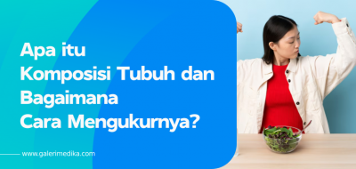 Apa itu Komposisi Tubuh dan Bagaimana Cara Mengukurnya?