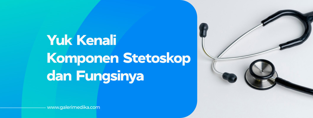 Yuk Kenali Komponen Penting Stetoskop dan Fungsinya