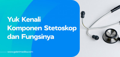 Yuk Kenali Komponen Penting Stetoskop dan Fungsinya