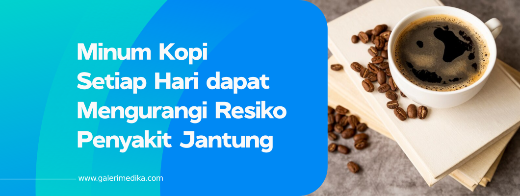 Minum Kopi Setiap Hari dapat Mengurangi Resiko Penyakit Jantung