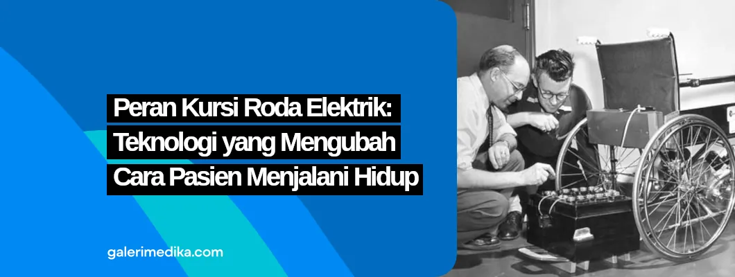 Peran Kursi Roda Elektrik: Teknologi yang Mengubah Cara Pasien Menjalani Hidup