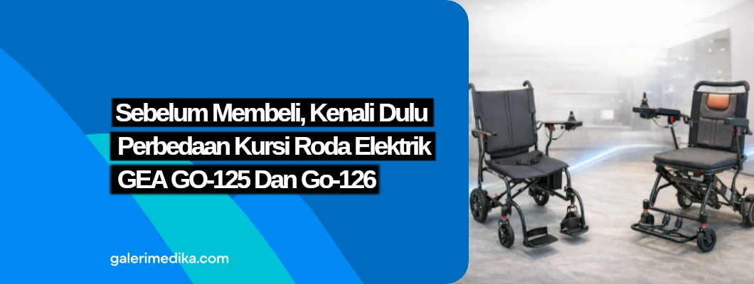 Sebelum Membeli, Kenali Dulu Perbedaan Kursi Roda Elektrik GEA GO-125 dan GO-126 Sebelum Membeli, Kenali Dulu Perbedaan Kursi Roda Elektrik GEA GO-125 dan GO-126