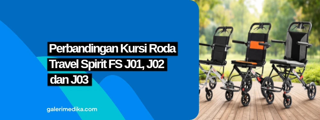 Perbandingan Kursi Roda Travel Spirit FS J01, J02, dan J03 Perbandingan Kursi Roda Travel Spirit FS J01, J02, dan J03