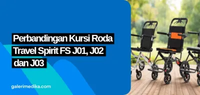 Perbandingan Kursi Roda Travel Spirit FS J01, J02, dan J03
