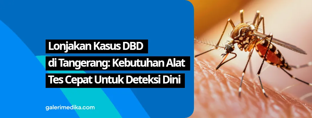 Lonjakan Kasus DBD di Tangerang: Kebutuhan Alat Tes Cepat Untuk Deteksi Dini