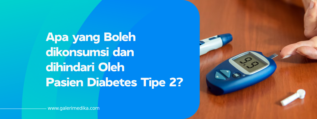 Apa yang Boleh dikonsumsi dan dihindari Oleh Pasien Diabetes Tipe 2?