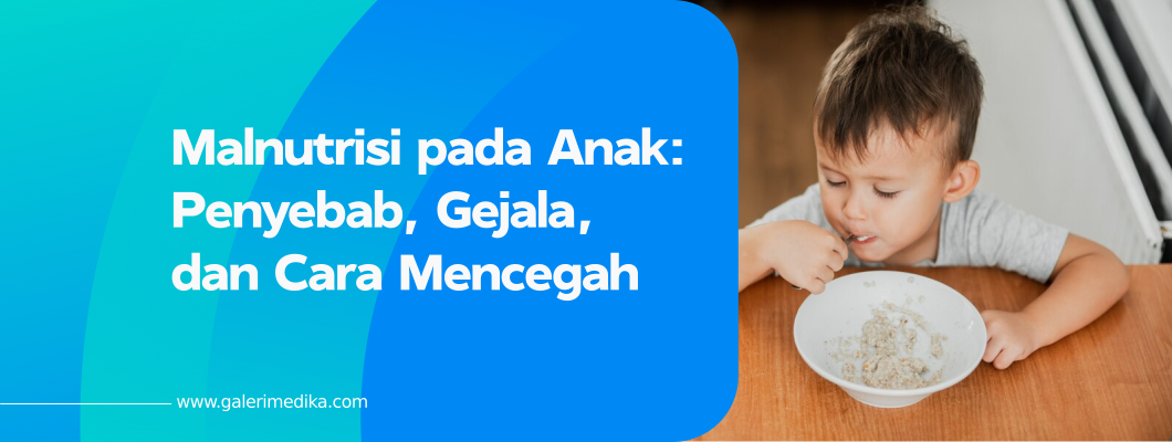 Malnutrisi pada Anak: Penyebab, Gejala, dan Cara Mencegah