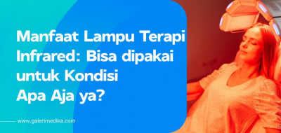 Manfaat Lampu Terapi Infrared: Bisa dipakai untuk Kondisi Apa Aja ya?