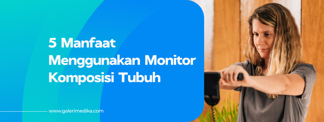 5 Manfaat Menggunakan Monitor Komposisi Tubuh