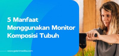 5 Manfaat Menggunakan Monitor Komposisi Tubuh