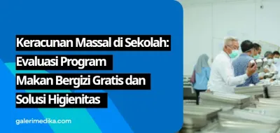 Keracunan Massal di Sekolah: Evaluasi Program Makan Bergizi Gratis dan Solusi Higienitas
