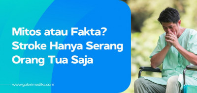 Mitos atau Fakta: Stroke Hanya Menyerang Orang Tua