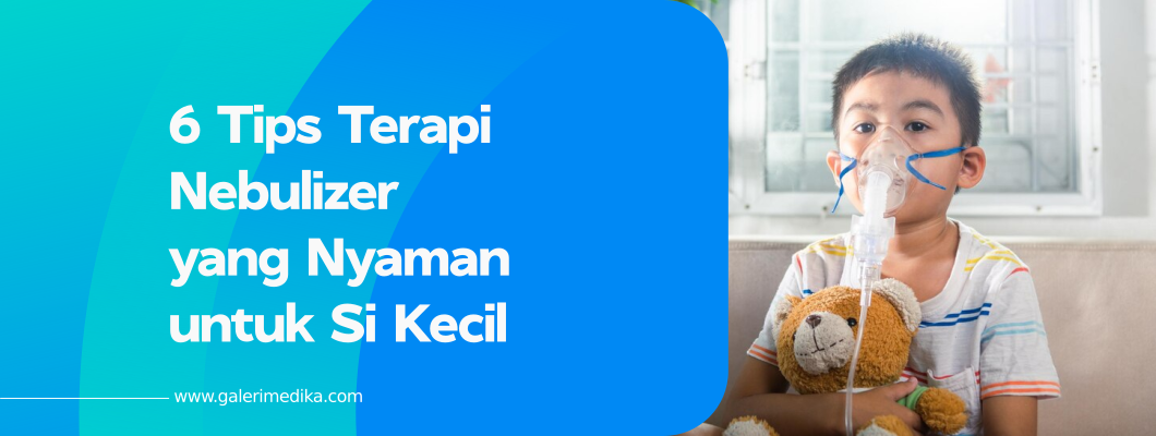 6 Tips Terapi Nebulizer yang Nyaman untuk Si Kecil