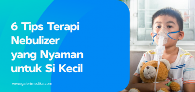 6 Tips Terapi Nebulizer yang Nyaman untuk Si Kecil