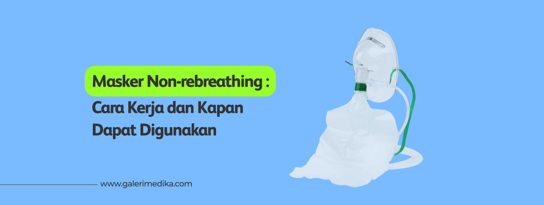 Masker Non-Rebreathing: Cara Kerja dan Kapan Dapat Digunakan