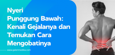 Nyeri Punggung Bawah: Kenali gejalanya dan Temukan cara Mengobatinya