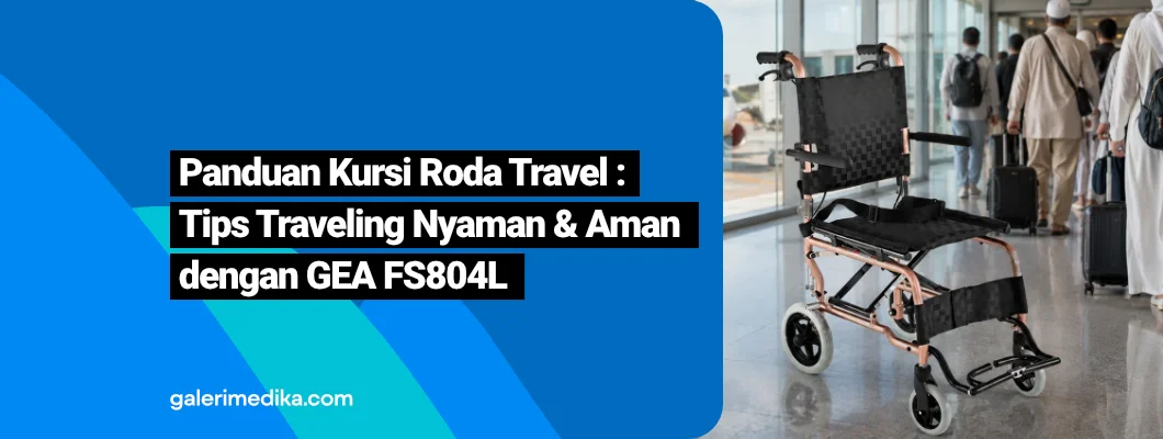 Panduan Kursi Roda Travel : Tips Traveling Nyaman dan Aman dengan GEA FS804L Panduan Kursi Roda Travel : Tips Traveling Nyaman dan Aman dengan GEA FS804L