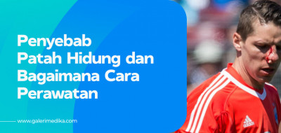 Penyebab Patah Hidung dan Bagaimana Cara Perawatan
