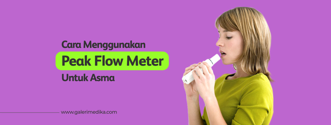 Cara Menggunakan Peak Flow Meter Untuk Asma