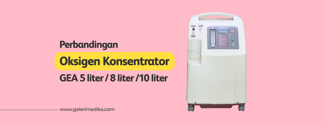 Perbandingan Oksigen Konsentrator GEA 5 liter, 8 liter dan 10 liter