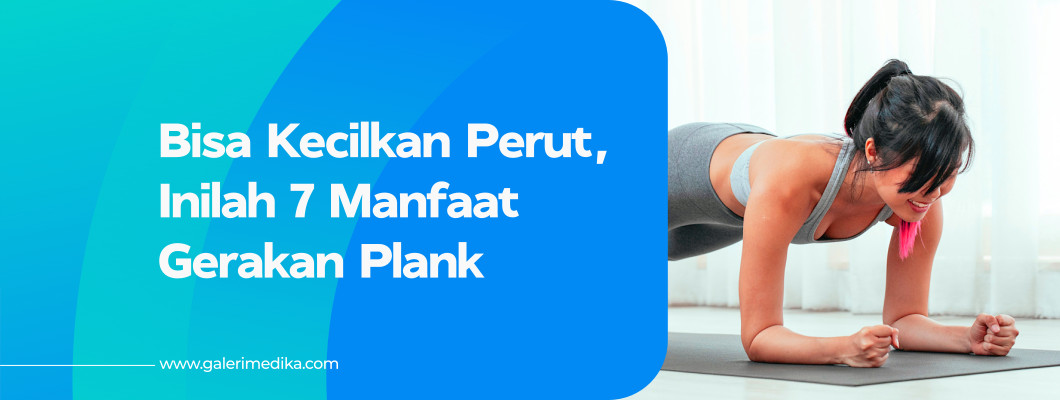 Bisa Kecilkan Perut, Inilah 7 Manfaat Gerakan Plank