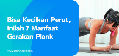 Bisa Kecilkan Perut, Inilah 7 Manfaat Gerakan Plank