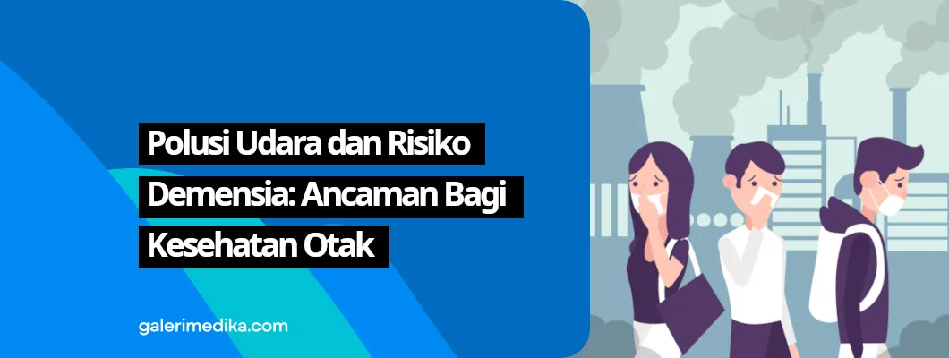 Polusi Udara dan Risiko Demensia: Ancaman Bagi Kesehatan Otak Polusi Udara dan Risiko Demensia: Ancaman Bagi Kesehatan Otak