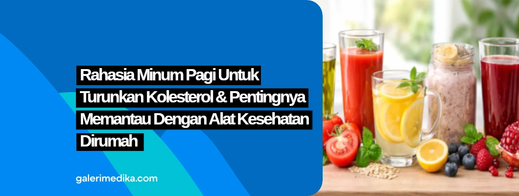 Rahasia Minuman Pagi Untuk Turunkan Kolesterol & Pentingnya Memantau Dengan Alat Kesehatan Di Rumah Rahasia Minuman Pagi Untuk Turunkan Kolesterol & Pentingnya Memantau Dengan Alat Kesehatan Di Rumah