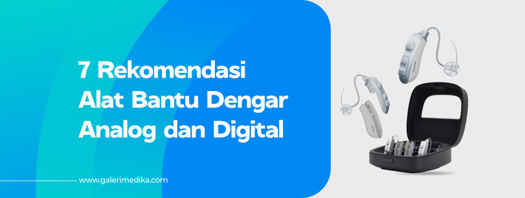 8 Rekomendasi Alat Bantu Dengar Analog dan Digital