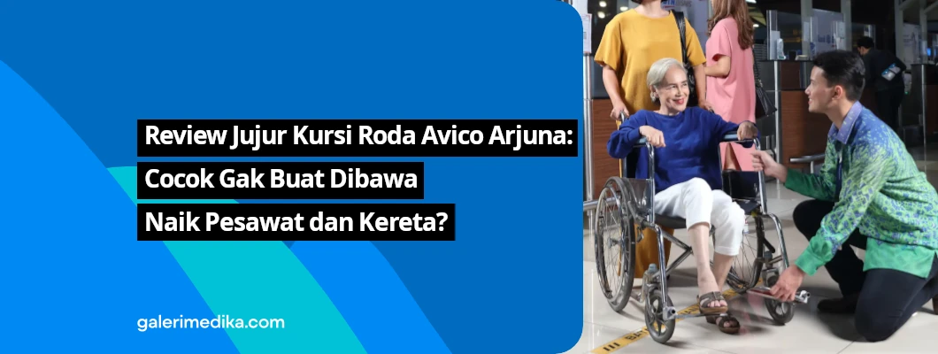Review Jujur Kursi Roda Avico Arjuna: Cocok Gak Buat Dibawa Naik Pesawat dan Kereta? Review Jujur Kursi Roda Avico Arjuna: Cocok Gak Buat Dibawa Naik Pesawat dan Kereta?