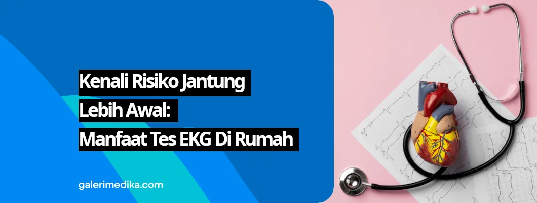 Kenali Risiko Jantung Lebih Awal: Manfaat Tes EKG di Rumah Kenali Risiko Jantung Lebih Awal: Manfaat Tes EKG di Rumah