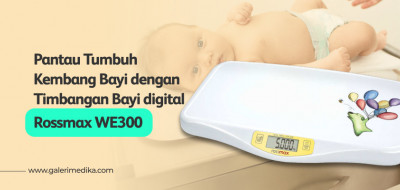 Pantau Tumbuh Kembang Bayi dengan Timbangan Rossmax WE300