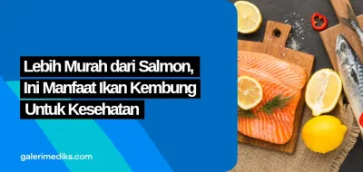 Lebih Murah dari Salmon, Ini Manfaat Ikan Kembung untuk Kesehatan