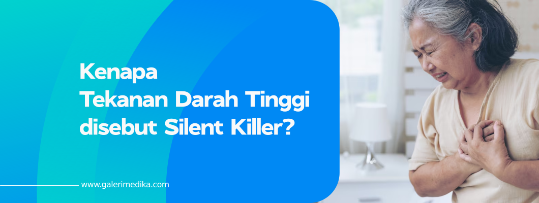 Kenapa Tekanan Darah Tinggi disebut Silent Killer?