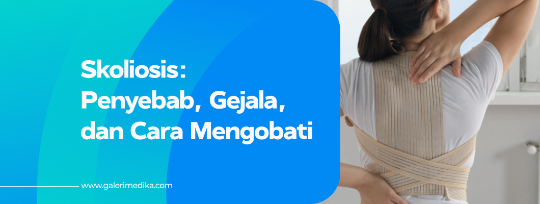 Skoliosis: Penyebab, Gejala, dan Cara Mengobati