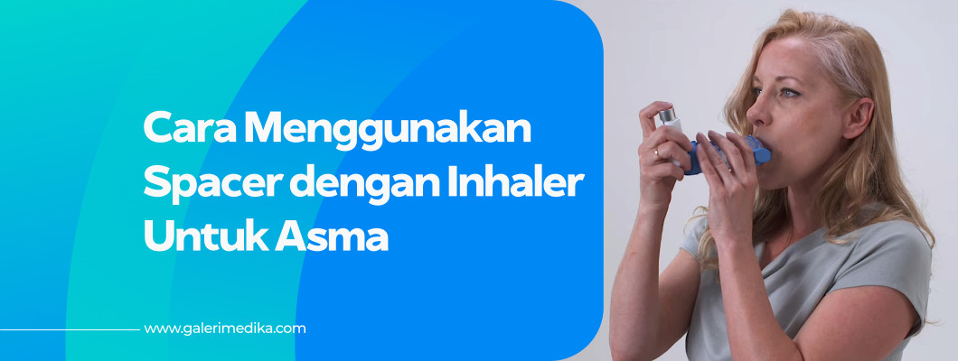 Cara Menggunakan Spacer Inhaler Untuk Asma