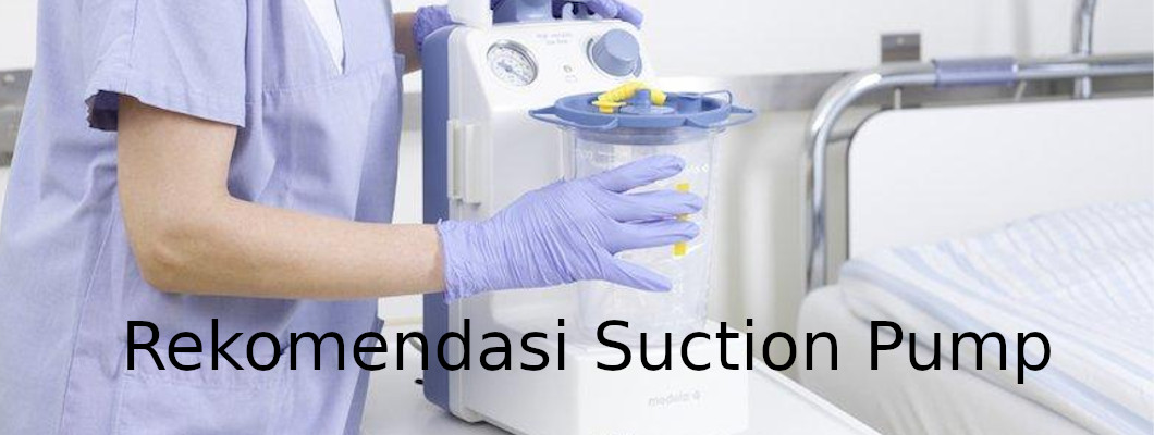 Rekomendasi Alat Suction Pump, Alat Sedot Cairan Lendir atau Dahak