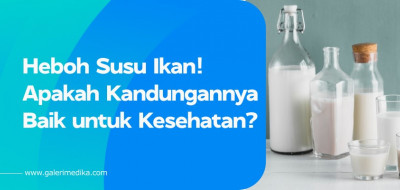 Heboh Susu Ikan! Apakah Kandungannya Baik untuk Kesehatan?
