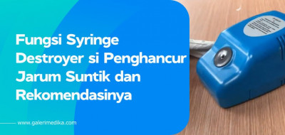 Fungsi Syringe Destroyer si Penghancur Jarum Suntik dan Rekomendasinya