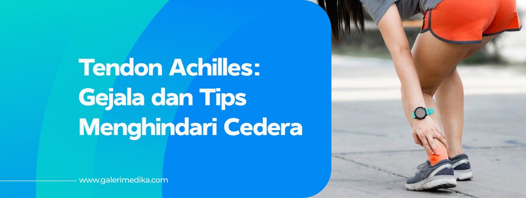 Cedera Tendon Achilles: Gejala dan Tips Menghindari Cedera