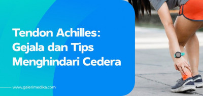 Cedera Tendon Achilles: Gejala dan Tips Menghindari Cedera