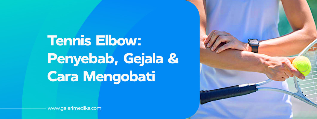 Penyebab Tennis Elbow dan Bagaimana Cara Mengobati