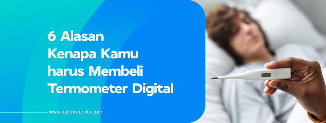 6 Alasan Kenapa Kamu harus Membeli Termometer Digital