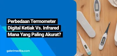 Perbedaan Termometer Digital Ketiak Vs. Infrared Mana Yang Paling Akurat?