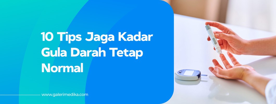 10 Tips Jaga Kadar Gula Darah Tetap Normal