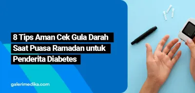 8 Tips Aman Cek Gula Darah Saat Puasa Ramadan untuk Penderita Diabetes