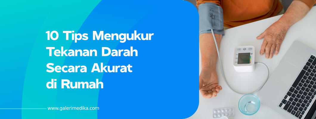 10 Tips Mengukur Tekanan Darah Secara Akurat di Rumah