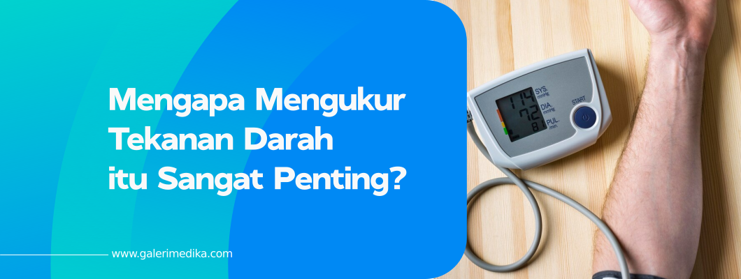 Mengapa Mengukur Tekanan Darah itu Sangat Penting?