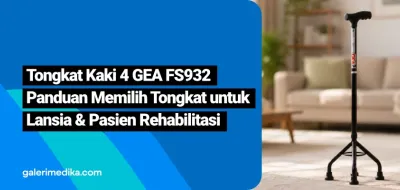 Tongkat Kaki 4 GEA FS932 : Panduan Memilih Tongkat untuk Lansia
