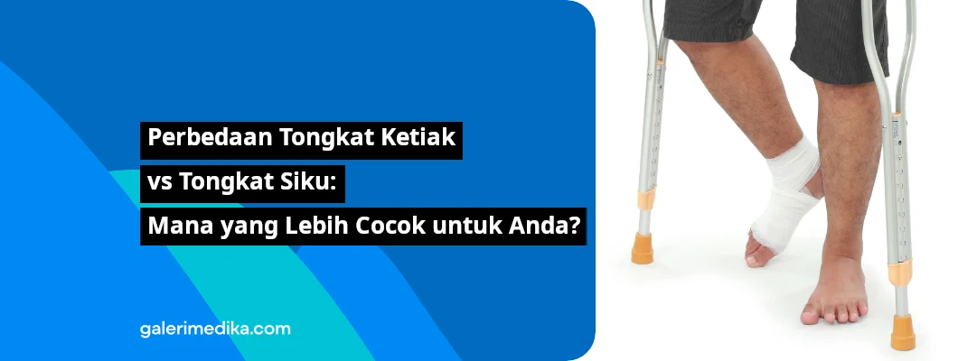 Perbedaan Tongkat Ketiak vs Tongkat Siku: Mana yang Lebih Cocok untuk Anda? Perbedaan Tongkat Ketiak vs Tongkat Siku: Mana yang Lebih Cocok untuk Anda?